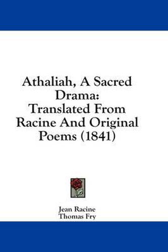 Cover image for Athaliah, a Sacred Drama: Translated from Racine and Original Poems (1841)