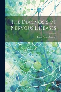 Cover image for The Diagnosis of Nervous Diseases