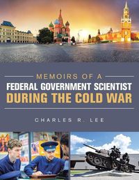 Cover image for Memoirs of a Federal Government Scientist During the Cold War