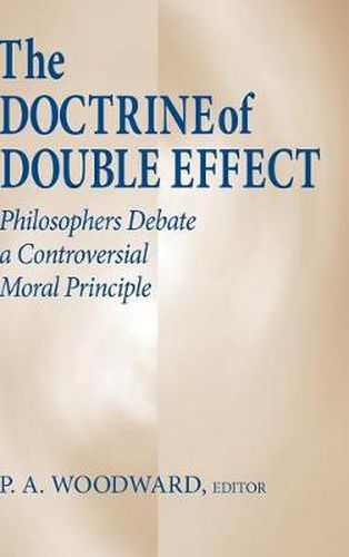 Cover image for Doctrine of Double Effect, The: Philosophers Debate a Controversial Moral Principle