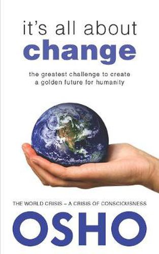 Cover image for It's All About Change: The Greatest Challenge to Create a Golden Future for Humanity