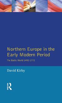 Cover image for Northern Europe in the Early Modern Period: The Baltic World 1492-1772