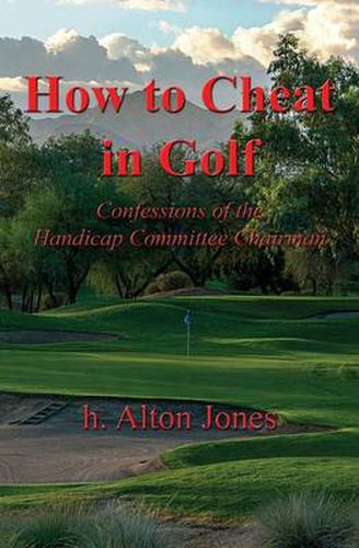 Cover image for How to Cheat in Golf - Confessions of the Handicap Committee Chairman