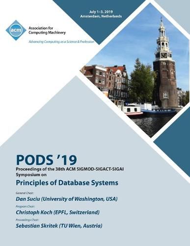 Cover image for Pods '19: Proceedings of the 38th ACM SIGMOD-SIGACT-SIGAI Symposium on Principles of Database Systems