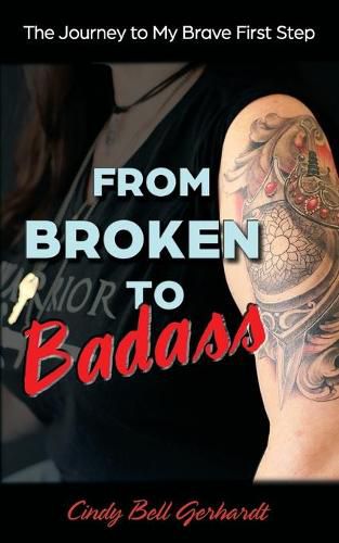 Cover image for From Broken to Badass: The Journey to My Brave First Step