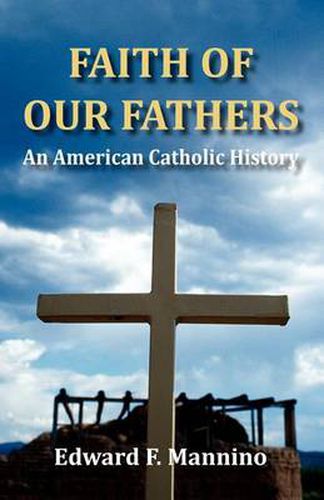 Cover image for Faith of Our Fathers: An American Catholic History