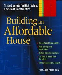 Cover image for Building an Affordable House: Trade Secrets to High-value, Low-cost Construction