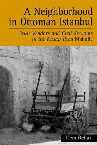 Cover image for A Neighborhood in Ottoman Istanbul: Fruit Vendors and Civil Servants in the Kasap Ilyas Mahalle