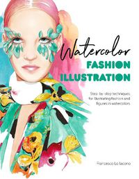 Cover image for Watercolor Fashion Illustration: Step-by-step techniques for illustrating fashion and figures in watercolors