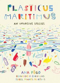 Cover image for Plasticus Maritimus: An Invasive Species