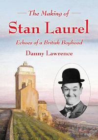 Cover image for The Making of Stan Laurel: Echoes of a British Boyhood