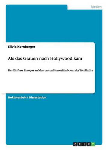 Cover image for Als das Grauen nach Hollywood kam: Der Einfluss Europas auf den ersten Horrorfilmboom der Tonfilmara