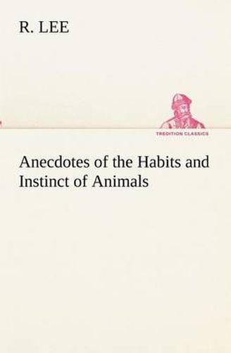 Cover image for Anecdotes of the Habits and Instinct of Animals