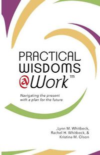 Cover image for Practical Wisdoms @ Work: Navigating the present with a plan for the future