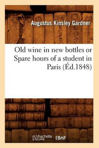 Old Wine in New Bottles or Spare Hours of a Student in Paris (Ed.1848)