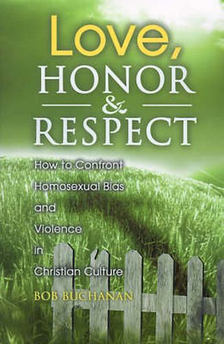 Cover image for Love, Honor & Respect: How to Confront Homosexual Bias and Violence in Christian Culture