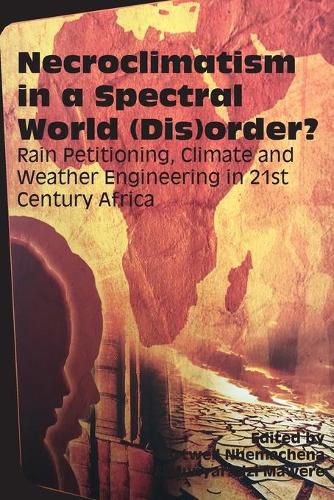 Cover image for Necroclimatism in a Spectral World (Dis)order?: Rain Petitioning, Climate and Weather Engineering in 21st Century Africa