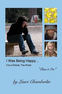 Cover image for I Was Being Happy... It is a Choice, You Know