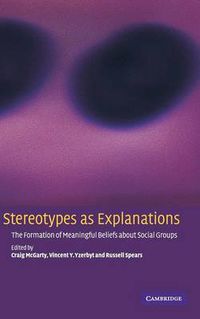 Cover image for Stereotypes as Explanations: The Formation of Meaningful Beliefs about Social Groups