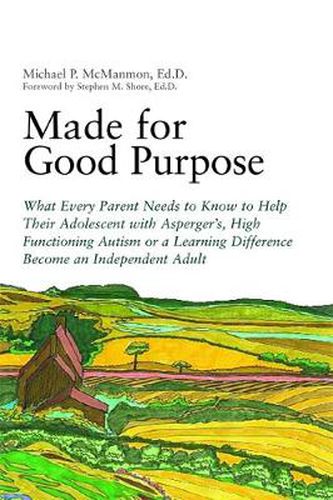 Cover image for Made for Good Purpose: What Every Parent Needs to Know to Help Their Adolescent with Asperger's, High Functioning Autism or a Learning Difference Become an Independent Adult