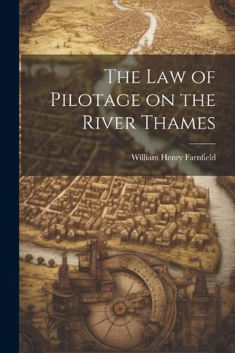 Cover image for The Law of Pilotage on the River Thames