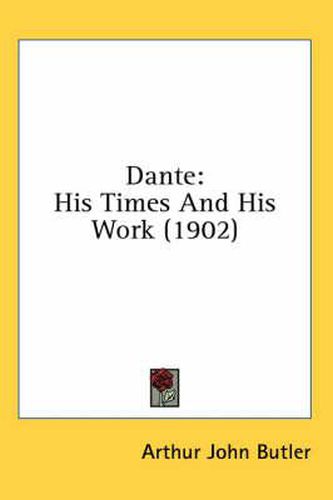 Dante: His Times and His Work (1902)