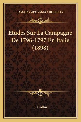 Etudes Sur La Campagne de 1796-1797 En Italie (1898)