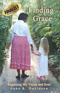 Cover image for Finding Grace: Regaining My Vision and Soul