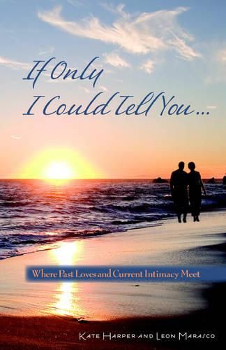Cover image for If Only I Could Tell You...: Where Past Loves and Current Intimacy Meet