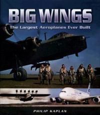 Cover image for Big Wings: The Largest Aircraft Ever Built