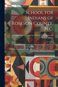 Cover image for School for Indians of Robeson County, N.C.