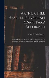 Cover image for Arthur Hill Hassall, Physician & Sanitary Reformer