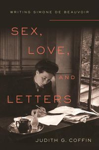 Cover image for Sex, Love, and Letters: Writing Simone de Beauvoir