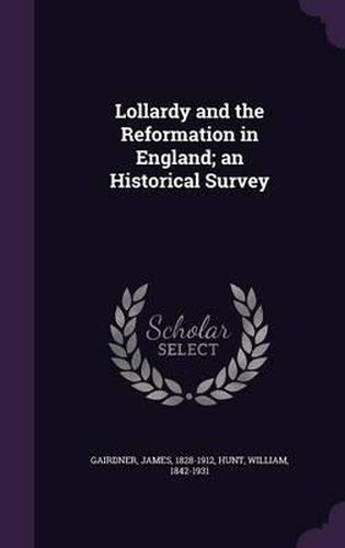 Lollardy and the Reformation in England; An Historical Survey