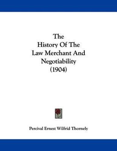 Cover image for The History of the Law Merchant and Negotiability (1904)