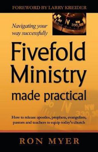 Cover image for Fivefold Ministry Made Practical: How to Release Apostles, Prophets, Evangelists, Pastors and Teachers to Equip Today's Church