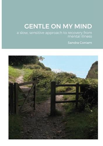 Cover image for GENTLE ON MY MIND - A slow, sensitive approach to recovery from mental illness