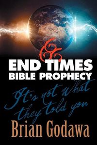 Cover image for End Times Bible Prophecy: It's Not What They Told You