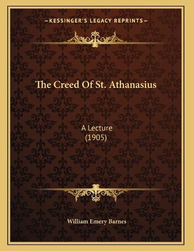 The Creed of St. Athanasius: A Lecture (1905)