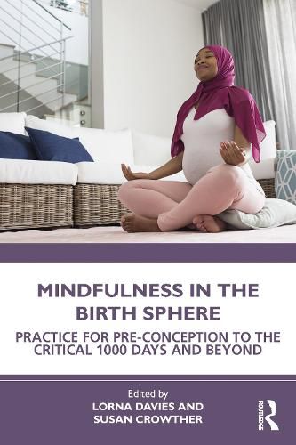 Cover image for Mindfulness in the Birth Sphere: Practice for Pre-conception to the Critical 1000 Days and Beyond