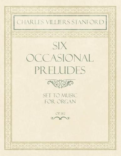 Six Occasional Preludes - Set to Music for Organ - Op.182