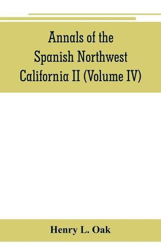 Annals of the Spanish Northwest: California II (Volume IV)