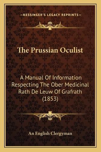 The Prussian Oculist: A Manual of Information Respecting the Ober Medicinal Rath de Leuw of Grafrath (1853)