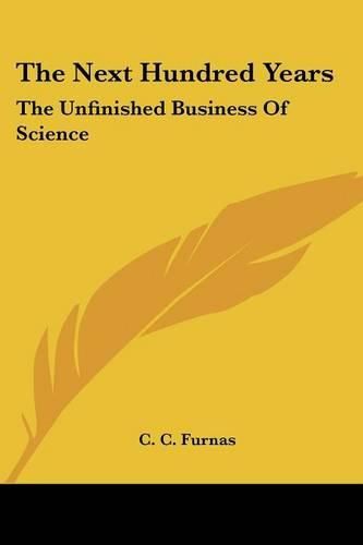 Cover image for The Next Hundred Years: The Unfinished Business of Science