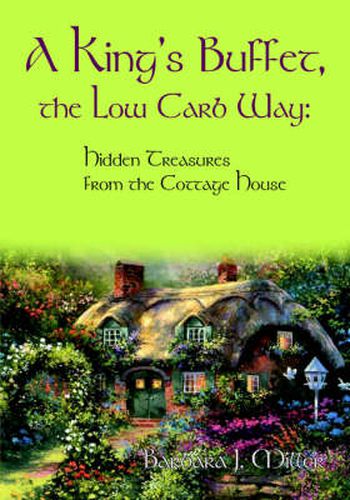 Cover image for A King's Buffet, the Low Carb Way: Hidden Treasures from the Cottage House