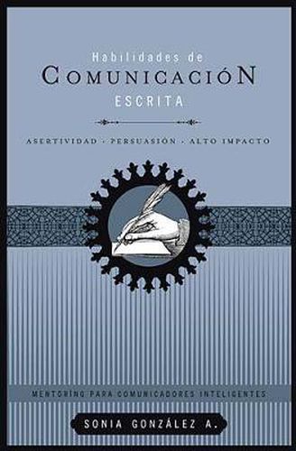 Cover image for Habilidades de comunicacion escrita: Asertividad + persuasion + alto impacto