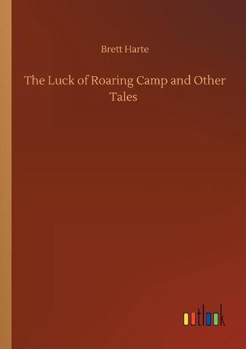 Cover image for The Luck of Roaring Camp and Other Tales