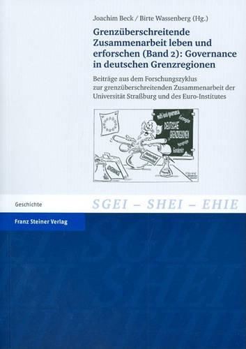 Cover image for Grenzuberschreitende Zusammenarbeit Leben Und Erforschen. Bd. 2: Governance in Deutschen Grenzregionen: Beitrage Aus Dem Forschungszyklus Zur Grenzuberschreitenden Zusammenarbeit Der Universitat Strassburg Und Des Euro-Institutes