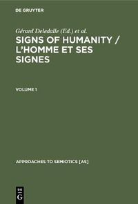 Cover image for Signs of Humanity: Proceedings of the 4th International Congress, International Association for Semiotic Studies, Barcelona/Perpignan, March 30-April 6, 1989