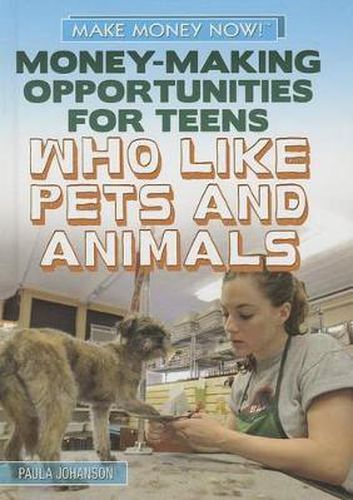 Money-Making Opportunities for Teens Who Like Pets and Animals